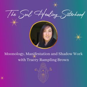 soul healing sisterhood podcast tracey rampling brown moonology manifestation